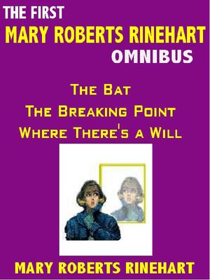 cover image of THE FIRST MARY ROBERTS RINEHART OMNIBUS: The Bat; The Breaking Point; Where There's a Will
